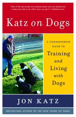 Katz on Dogs: Ein vernünftiger Leitfaden für das Training und das Leben mit Hunden - Katz on Dogs: A Commonsense Guide to Training and Living with Dogs