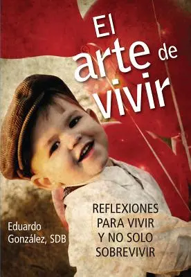 El Arte de Vivir: Reflexionen für das Leben und nicht nur für das Überleben - El Arte de Vivir: Reflexiones Para Vivir Y No Solo Sobrevivir