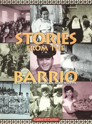 Geschichten aus dem Barrio: Eine Geschichte des mexikanischen Fort Worth - Stories from the Barrio: A History of Mexican Fort Worth