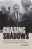 Die Jagd nach Schatten: Die Nixon-Bänder, die Chennault-Affäre und die Ursprünge von Watergate - Chasing Shadows: The Nixon Tapes, the Chennault Affair, and the Origins of Watergate