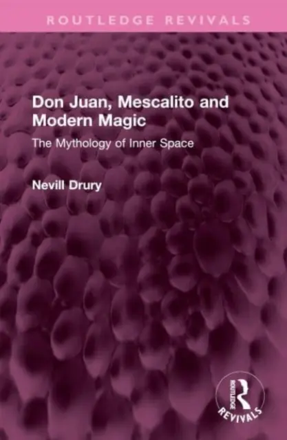 Don Juan, Mescalito und die moderne Magie: Die Mythologie des inneren Raums - Don Juan, Mescalito and Modern Magic: The Mythology of Inner Space