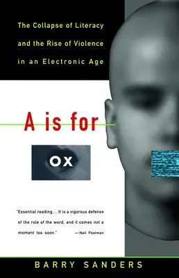 A steht für Ox: Der Niedergang der Alphabetisierung und der Aufstieg der Gewalt in einem elektronischen Zeitalter - A is for Ox: The Collapse of Literacy and the Rise of Violence in an Electronic Age