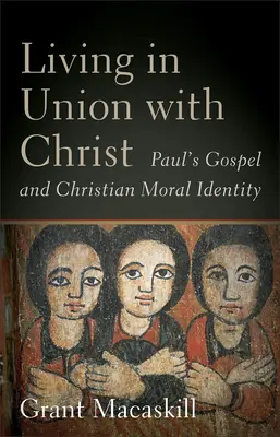 In Einheit mit Christus leben: Das Evangelium des Paulus und die christliche moralische Identität - Living in Union with Christ: Paul's Gospel and Christian Moral Identity