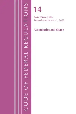 Code of Federal Regulations, Title 14 Aeronautics and Space 200-1199, revidiert ab 1. Januar 2022 (Office of the Federal Register (U S )) - Code of Federal Regulations, Title 14 Aeronautics and Space 200-1199, Revised as of January 1, 2022 (Office of the Federal Register (U S ))