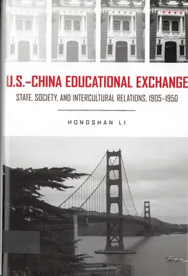 Bildungsaustausch zwischen den USA und China - Staat, Gesellschaft und interkulturelle Beziehungen, 1905-1950 - U.S. - China Educational Exchange - State, Society, and Intercultural Relations, 1905-1950