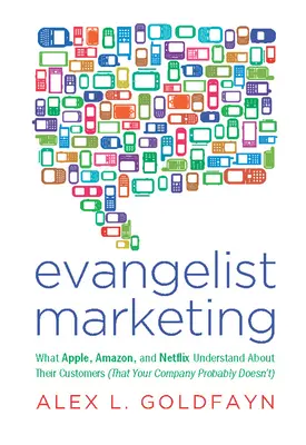 Evangelistisches Marketing: Was Apple, Amazon und Netflix über ihre Kunden wissen (was Ihr Unternehmen wahrscheinlich nicht weiß) - Evangelist Marketing: What Apple, Amazon, and Netflix Understand about Their Customers (That Your Company Probably Doesn't)