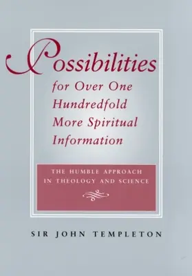 Möglichkeiten für mehr als das Hundertfache an spiritueller Information - Die bescheidene Herangehensweise in Theologie und Wissenschaft - Possibilities for Over One Hundredfold More Spiritual Information - The Humble Approach in Theology and Science