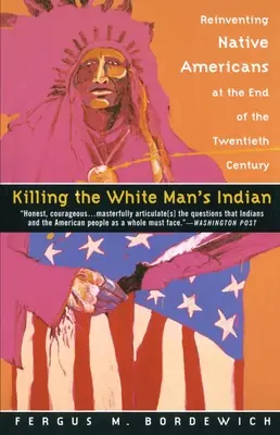 Die Tötung des Indianers des weißen Mannes: Die Neuerfindung der amerikanischen Ureinwohner am Ende des zwanzigsten Jahrhunderts - Killing the White Man's Indian: Reinventing Native Americans at the End of the Twentieth Century