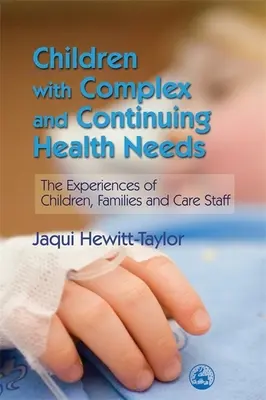 Kinder mit komplexen und andauernden Gesundheitsbedürfnissen - Die Erfahrungen von Kindern, Familien und Pflegepersonal - Children with Complex and Continuing Health Needs - The Experiences of Children, Families and Care Staff