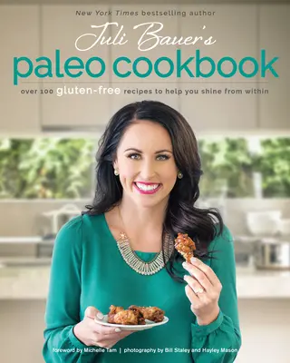 Juli Bauer's Paleo Kochbuch: Über 100 glutenfreie Rezepte, die Sie von innen heraus strahlen lassen - Juli Bauer's Paleo Cookbook: Over 100 Gluten-Free Recipes to Help You Shine from Within