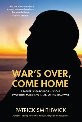 Der Krieg ist vorbei, komm nach Hause: Die Suche eines Vaters nach seinem Sohn, einem Marine-Veteranen des Irak-Kriegs mit zwei Einsätzen - War's Over, Come Home: A Father's Search for His Son, Two-Tour Marine Veteran of the Iraq War