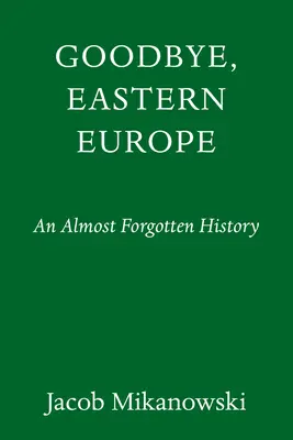 Auf Wiedersehen, Osteuropa: Eine intime Geschichte eines geteilten Landes - Goodbye, Eastern Europe: An Intimate History of a Divided Land