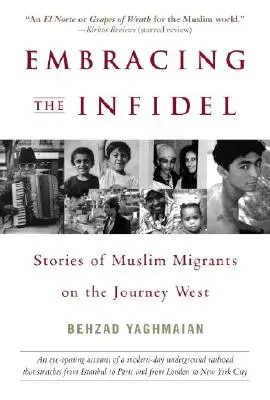 Die Umarmung der Ungläubigen - Geschichten muslimischer Migranten auf der Reise nach Westen - Embracing the Infidel - Stories of Muslim Migrants on the Journey West