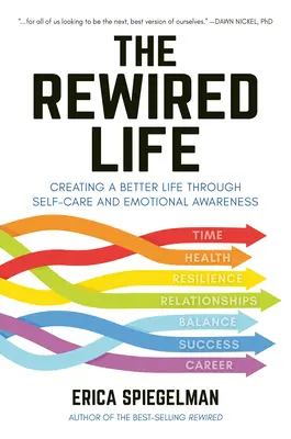 Das neu verdrahtete Leben: Ein besseres Leben durch Selbstfürsorge und emotionale Achtsamkeit - The Rewired Life: Creating a Better Life Through Self-Care and Emotional Awareness