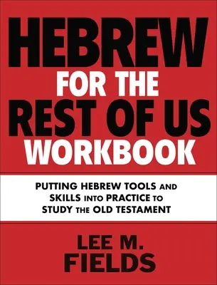 Hebräisch für den Rest von uns Arbeitsbuch: Mit hebräischen Hilfsmitteln das Alte Testament studieren - Hebrew for the Rest of Us Workbook: Using Hebrew Tools to Study the Old Testament