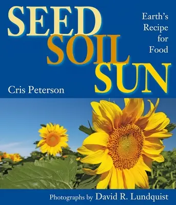 Saatgut, Boden, Sonne: Das Rezept der Erde für Nahrung - Seed, Soil, Sun: Earth's Recipe for Food