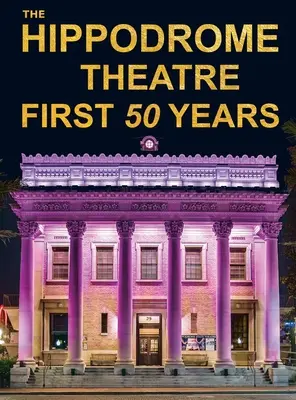 Die ersten fünfzig Jahre des Hippodrom-Theaters - The Hippodrome Theatre First Fifty Years