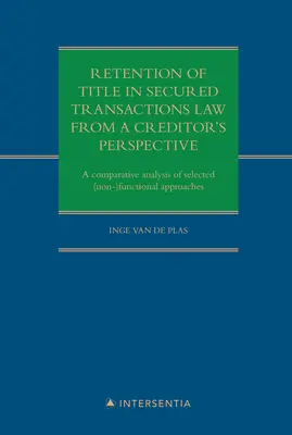 Der Eigentumsvorbehalt im Recht der gesicherten Rechtsgeschäfte aus der Sicht des Gläubigers: Eine vergleichende Analyse ausgewählter (nicht-)funktionaler Ansätze - Retention of Title in Secured Transactions Law from a Creditor's Perspective: A Comparative Analysis of Selected (Non-)Functional Approaches