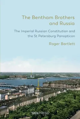 Die Brüder Bentham und Russland: Die kaiserlich-russische Verfassung und das St. Petersburger Panoptikum - The Bentham Brothers and Russia: The Imperial Russian Constitution and the St Petersburg Panopticon