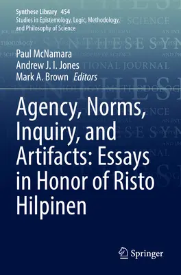 Handeln, Normen, Untersuchungen und Artefakte: Aufsätze zu Ehren von Risto Hilpinen - Agency, Norms, Inquiry, and Artifacts: Essays in Honor of Risto Hilpinen