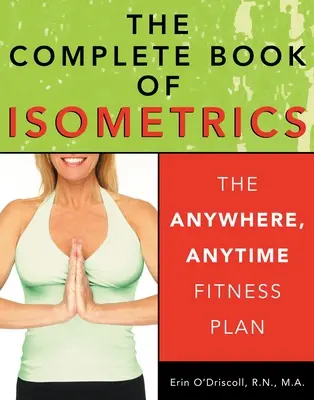 Das komplette Buch der Isometrik: Der Fitnessplan für jeden Ort und jede Zeit - The Complete Book of Isometrics: The Anywhere, Anytime Fitness Plan