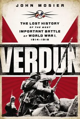 Verdun: Die verlorene Geschichte der wichtigsten Schlacht des Ersten Weltkriegs, 1914-1918 - Verdun: The Lost History of the Most Important Battle of World War I, 1914-1918