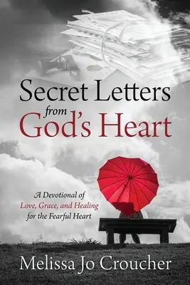 Geheime Briefe aus Gottes Herz: Eine Andacht der Liebe, Gnade und Heilung für das ängstliche Herz - Secret Letters From God's Heart: A Devotional of Love, Grace, and Healing for the Fearful Heart