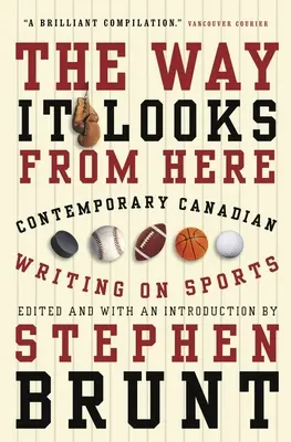 Wie es von hier aus aussieht: Zeitgenössisches kanadisches Schreiben über Sport - The Way It Looks from Here: Contemporary Canadian Writing on Sports