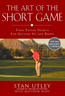 Die Kunst des kurzen Spiels: Tour-erprobte Geheimnisse für das Auf- und Abschlagen - The Art of the Short Game: Tour-Tested Secrets for Getting Up and Down