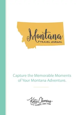 Montana Reisetagebuch: Halten Sie die denkwürdigen Momente Ihres Montana-Abenteuers fest. - Montana Travel Journal: Capture the Memorable Moments of Your Montana Adventure.