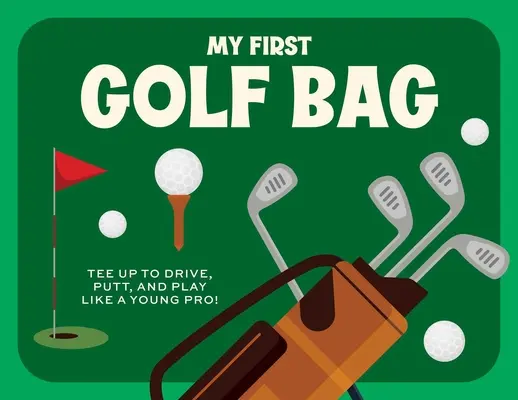 Meine erste Golftasche: Abschlagen, putten und spielen wie ein junger Profi! - My First Golf Bag: Tee Up to Drive, Putt, and Play Like a Young Pro!