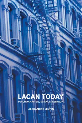 Lacan heute: Psychoanalyse, Wissenschaft, Religon - Lacan Today: Psychoanalysis, Science, Religon