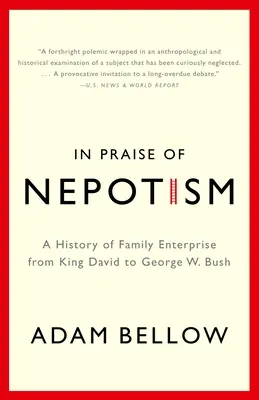 Ein Lob der Vetternwirtschaft: Eine Geschichte des Familienunternehmens von König David bis George W. Bush - In Praise of Nepotism: A History of Family Enterprise from King David to George W. Bush