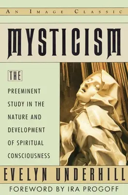 Mystik - Die herausragende Studie über die Natur und Entwicklung des spirituellen Bewusstseins - Mysticism - The Preeminent Study in the Nature and Development of Spiritual Consciousness