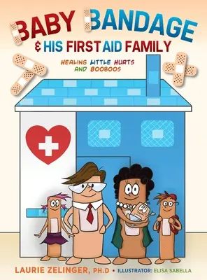 Baby-Bandage und seine Erste-Hilfe-Familie: Kleine Wunden und Pobacken heilen - Baby Bandage and His First Aid Family: Healing Little Hurts and Booboos