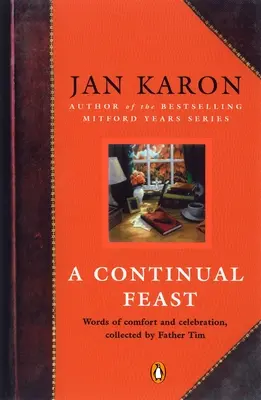 Ein ständiges Fest: Worte des Trostes und des Feierns, gesammelt von Pater Tim - A Continual Feast: Words of Comfort and Celebration, Collected by Father Tim