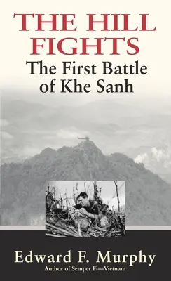 Der Hügel kämpft: Die erste Schlacht von Khe Sanh - The Hill Fights: The First Battle of Khe Sanh