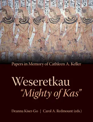 Weseretkau 'Mächtig von Kas': Zum Gedenken an Cathleen A. Keller eingereichte Papiere - Weseretkau 'Mighty of Kas': Papers Submitted in Memory of Cathleen A. Keller