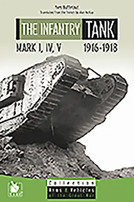 Der Infanteriepanzer M I, IV, V: 1916-1918 - The Infantry Tank M I, IV, V: 1916-1918