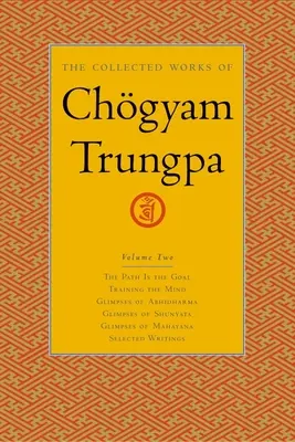 Die gesammelten Werke von Chgyam Trungpa, Band 2: Der Weg ist das Ziel - Den Geist schulen - Einblicke in den Abhidharma - Einblicke in Shunyata - Einblicke in den Buddha - The Collected Works of Chgyam Trungpa, Volume 2: The Path Is the Goal - Training the Mind - Glimpses of Abhidharma - Glimpses of Shunyata - Glimpses
