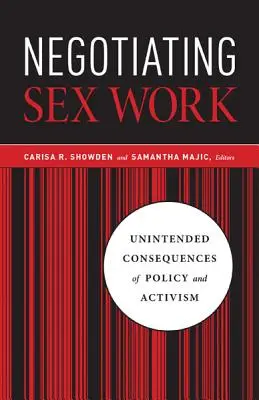 Sexarbeit verhandeln: Unbeabsichtigte Folgen von Politik und Aktivismus - Negotiating Sex Work: Unintended Consequences of Policy and Activism