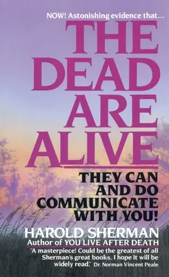 Die Toten sind lebendig: Sie können und werden mit dir kommunizieren - The Dead Are Alive: They Can and Do Communicate with You
