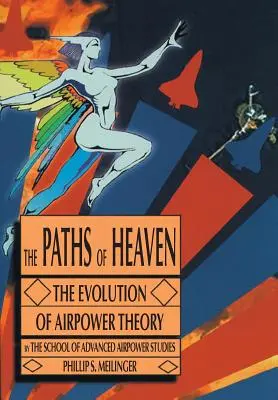 Die Pfade des Himmels: Die Entwicklung der Luftwaffentheorie - The Paths of Heaven: The Evolution of Airpower Theory