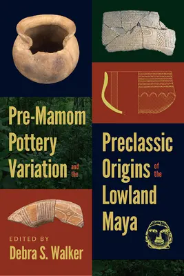 Prä-Mamom-Keramik-Variationen und die vorklassischen Ursprünge der Tiefland-Maya - Pre-Mamom Pottery Variation and the Preclassic Origins of the Lowland Maya
