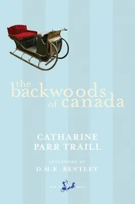 Die Hinterwälder von Kanada: Briefe der Frau eines ausgewanderten Offiziers, die die häusliche Wirtschaft in Britisch-Amerika veranschaulichen - The Backwoods of Canada: Being Letters from the Wife of an Emigrant Officer, Illustrative of the Domestic Economy of British America