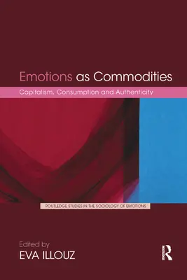 Emotionen als Handelsware: Kapitalismus, Konsum und Authentizität - Emotions as Commodities: Capitalism, Consumption and Authenticity