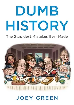 Dumme Geschichte: Die dümmsten Irrtümer aller Zeiten - Dumb History: The Stupidest Mistakes Ever Made