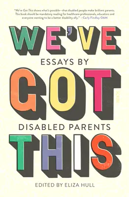 Wir haben das im Griff: Essays von behinderten Eltern - We've Got This: Essays by Disabled Parents
