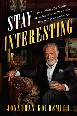 Interessant bleiben: Ich erzähle nicht immer Geschichten über mein Leben, aber wenn ich es tue, sind sie wahr und erstaunlich - Stay Interesting: I Don't Always Tell Stories about My Life, But When I Do They're True and Amazing