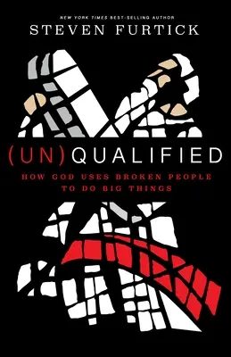 (Un)Qualifiziert: Wie Gott gebrochene Menschen benutzt, um große Dinge zu tun - (Un)Qualified: How God Uses Broken People to Do Big Things